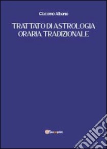 Trattato di astrologia oraria tradizionale libro di Albano Giacomo