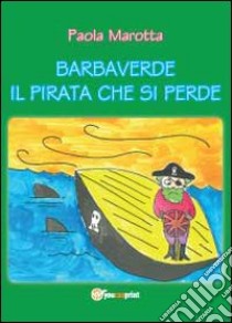 Barbaverde. Il pirata che si perde libro di Marotta Paola