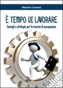 È tempo di lavorare libro di Laurenzi Maurizio