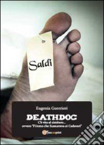 Deathdoc. C'è vita al cimitero... ovvero, l'Uomo che sussurrava ai cadaveri libro di Guerrieri Eugenia