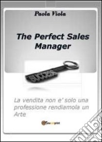 The perfect sales manager libro di Viola Paola