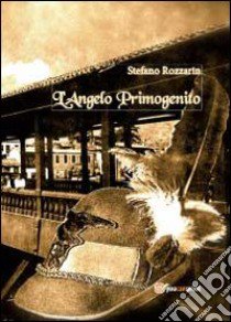 L'angelo primogenito libro di Rozzarin Stefano