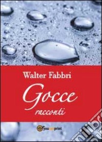 Gocce libro di Fabbri Walter