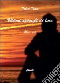 Ultimi spiragli di luce libro di Fusco Fulvio