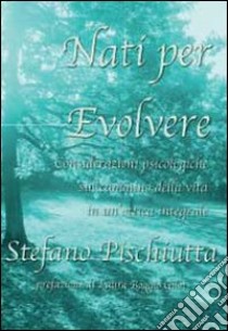 Nati per evolvere libro di Pischiutta Stefano