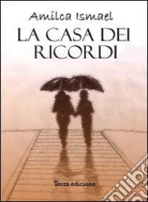 La casa dei ricordi libro di Ismael Amilca