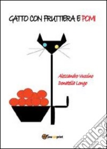 Gatto con fruttiera e pomi libro di Longo Donatella; Vuccino Alessandro