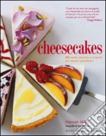 Cheesecakes. 60 ricette classiche e originali per dessert paradisiaci libro di Miles Hannah