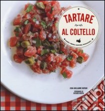 Tartare al coltello libro di Dufour Jean-Guillaume