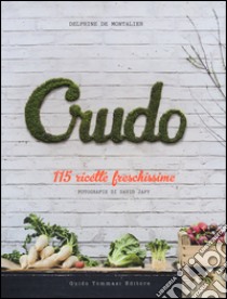 Crudo. 115 ricette freschissime libro di Montalier Delphine de