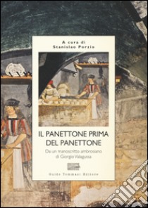 Il panettone prima del panettone libro di Porzio S. (cur.)