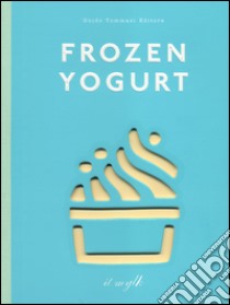 Frozen yogurt libro di Lorenzi Constance; Lorenzi Mathilde