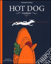 Hot dog gourmand. Ediz. illustrata libro di Reynaud Stéphane