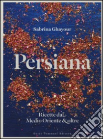 Persiana. Ricette dal Medio Oriente & oltre libro di Ghayour Sabrina