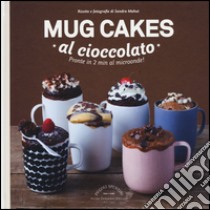 Mug cakes al cioccolato. Pronte in 2 min al microonde! libro di Mahut Sandra