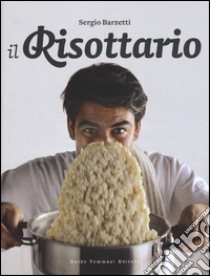 Il risottario. Ediz. illustrata libro di Barzetti Sergio