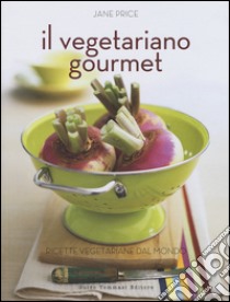 Il vegetariano gourmet. Ediz. illustrata libro di Price Jane