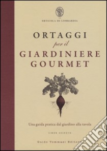 Ortaggi per il giardiniere gourmet, una guida pratica dal giardino alla tavola libro di Akeroyd Simon; Pizzoni F. (cur.)