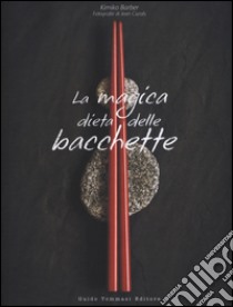 La magica dieta delle bacchette. Ricette d'ispirazione giapponese per dimagrire facilmente. Ediz. illustrata libro di Barber Kimiko