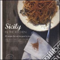 La Sicilia in cucina. 30 ricette da non perdere. Ediz. inglese libro di Di Marco Maria Teresa; Ferré Marie Cécile