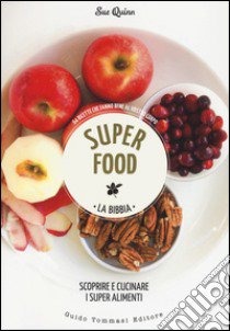 Superfood. La bibbia. Scoprire e cucinare i super alimenti libro di Quinn Sue