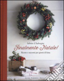 Finalmente Natale! Ricette e racconti per giorni di festa libro di D'Aubergine Sabrine