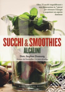 Succhi e smoothies alcalini libro di Domenig Stephan