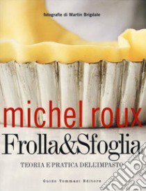 Frolla & sfoglia. Teoria e pratica dell'impasto libro di Roux Michel