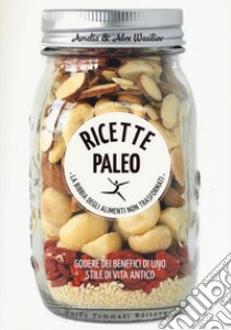 Ricette Paleo. Ediz. a colori libro di Wasiliev Amelia; Wasiliev Alex