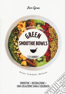 Green smoothie bowls. La bibbia libro di Green Fern