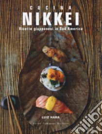 Nikkei. Ricette giapponesi in Sud America libro di Hara Luiz