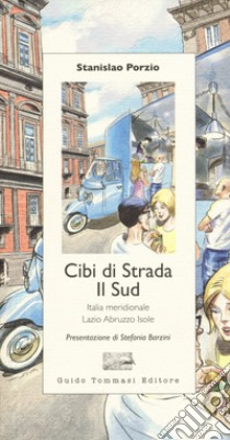 Cibi di strada. Il Sud. Italia meridionale, Lazio, Abruzzo, isole libro di Porzio Stanislao