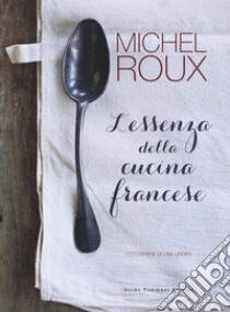 L'essenza della cucina francese libro di Roux Michel