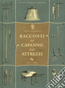 Racconti dal capanno degli attrezzi libro di Laws Bill