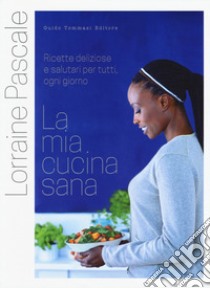 La mia cucina sana libro di Pascale Lorraine