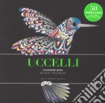 Uccelli. Black premium. Colouring book antistress libro