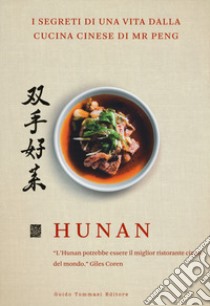 Hunan. I segreti di una vita dalla cucina cinese di Mr Peng libro di Xie Qin; Peng Y. S.