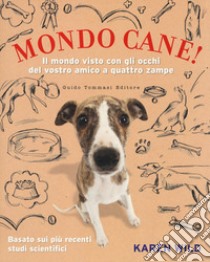 Mondo cane! Il mondo visto con gli occhi del vostro amico a quattro zampe libro di Wild Karen