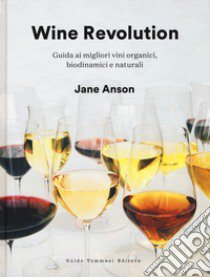 Wine revolution. Guida ai migliori vini organici, biodinamici e naturali. Ediz. illustrata libro di Anson Jane