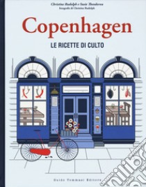 Copenhagen. Le ricette di culto libro di Rudolph Christine; Theodorou Susie