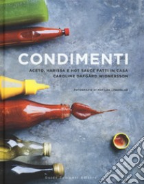 Condimenti. Aceto, harissa e hot sauce fatti in casa libro di Dafgard Widnersson Caroline