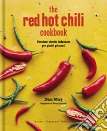 The red hot chilli cookbook. Favolose ricette infuocate per piatti piccanti libro di May Dan