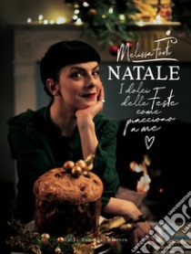 Natale. I dolci delle feste come piacciono a me libro di Forti Melissa