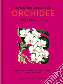 Il piccolo libro delle orchidee. Gemme della natura libro di Chase Mark W.; Christenhusz Maarten; Mirenda Tom