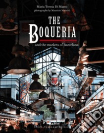 The Boqueria and the markets of Barcelona libro di Di Marco Maria Teresa