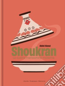 Shoukran. La cucina marocchina moderna libro di Alaoui Abdel