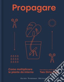 Propagare. Come moltiplicare le piante da interno libro di Anderton Paul; Daly Robin