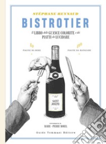 Bistrotier. Il libro delle guance colorite e dei piatti da lucidare. Ediz. illustrata libro di Reynaud Stéphane