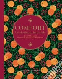 Comfort. Un ricettario invernale. Oltre 150 ricette per scaldarvi nei mesi più freddi. Ediz. illustrata libro