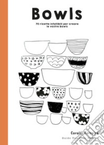 Bowls. 70 ricette infallibili per creare le vostre bowls libro di Ferreira Coralie